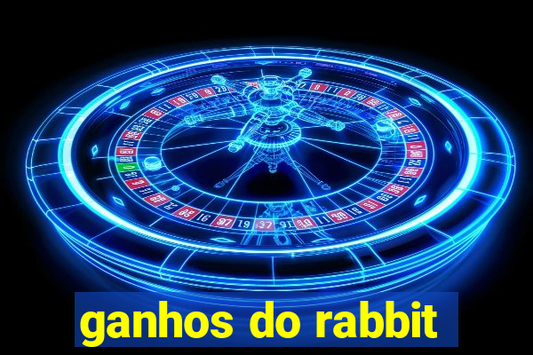 ganhos do rabbit