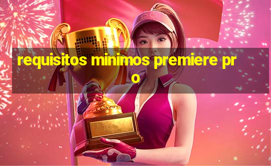 requisitos minimos premiere pro