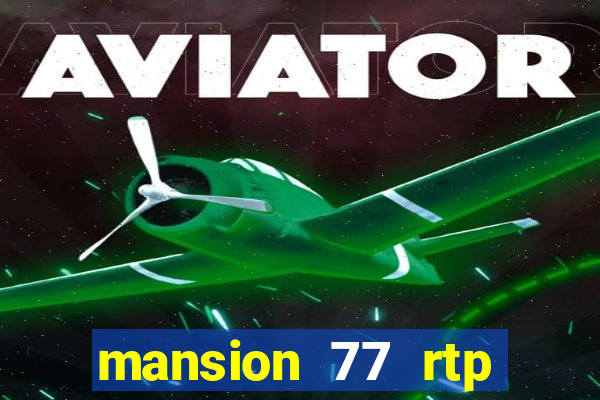 mansion 77 rtp live slot gacor