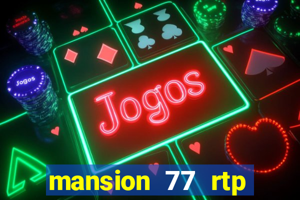 mansion 77 rtp live slot gacor