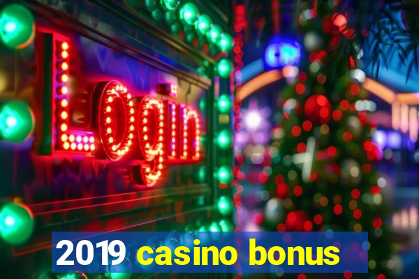 2019 casino bonus