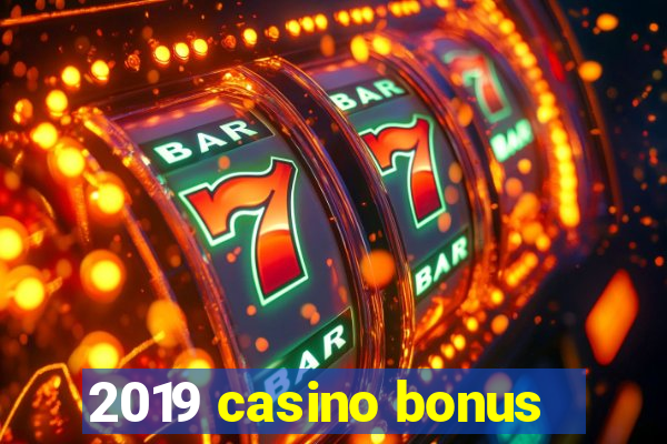 2019 casino bonus