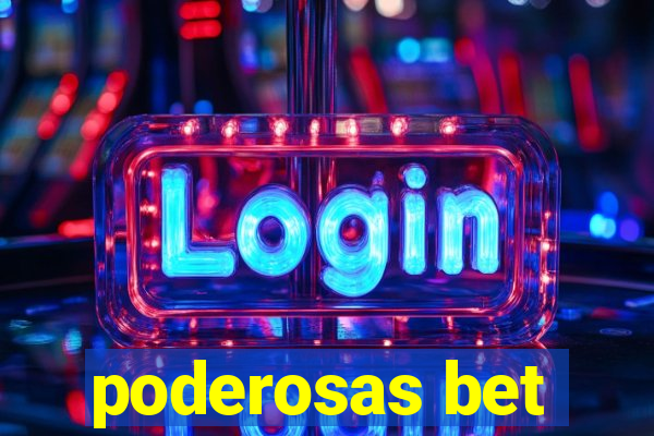 poderosas bet