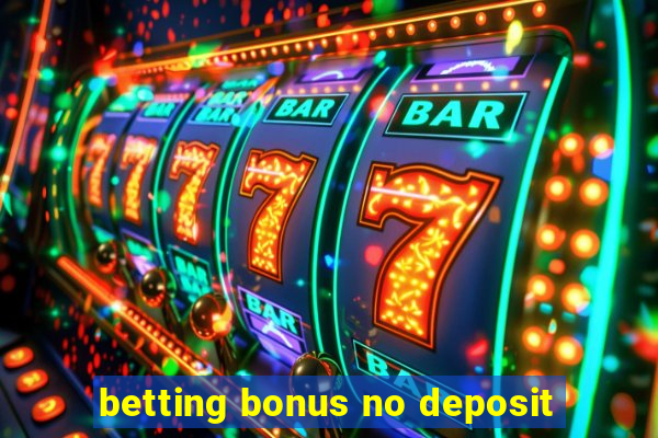 betting bonus no deposit