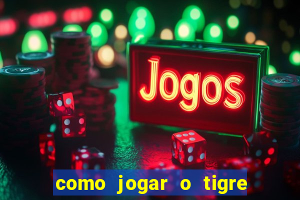 como jogar o tigre da fortuna