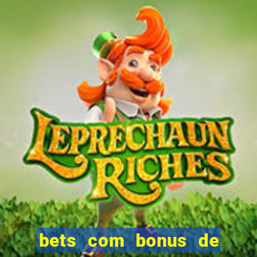 bets com bonus de boas vindas