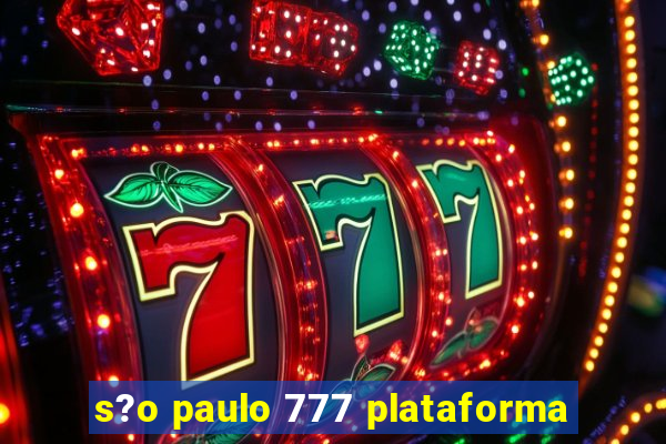 s?o paulo 777 plataforma