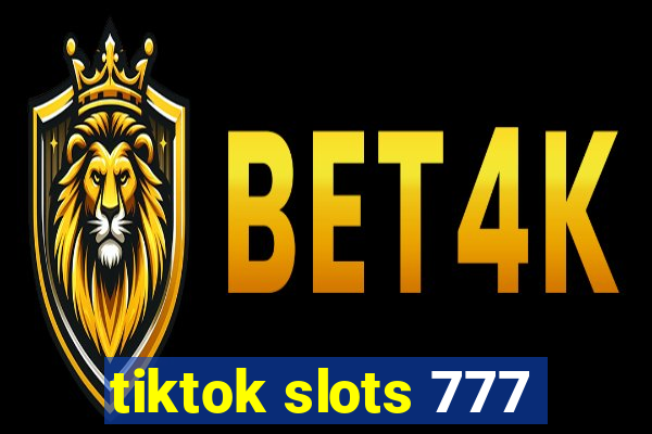 tiktok slots 777