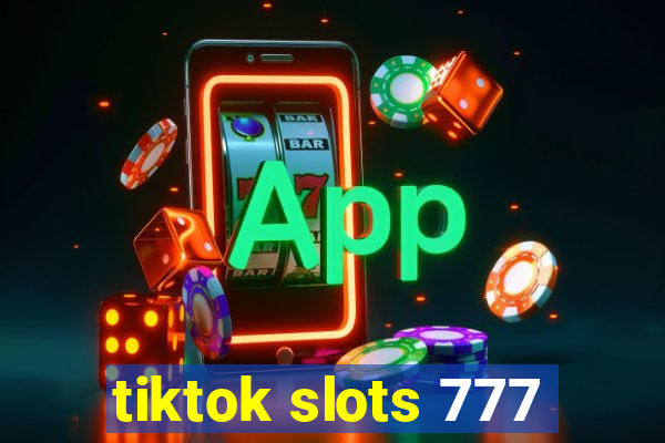 tiktok slots 777