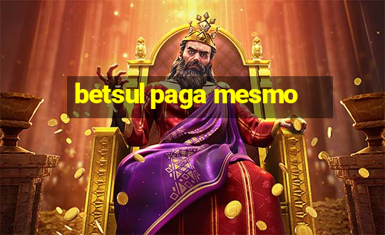 betsul paga mesmo