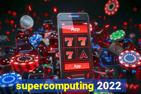 supercomputing 2022