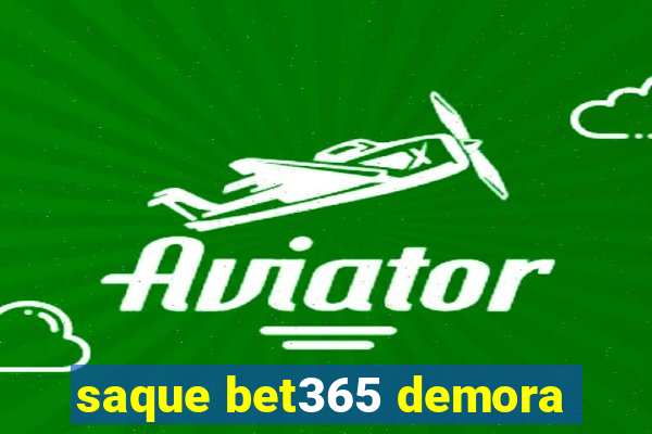 saque bet365 demora