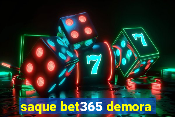 saque bet365 demora