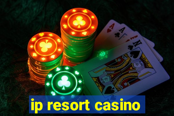 ip resort casino