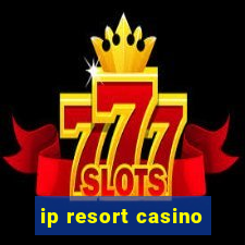 ip resort casino