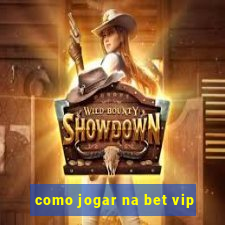 como jogar na bet vip