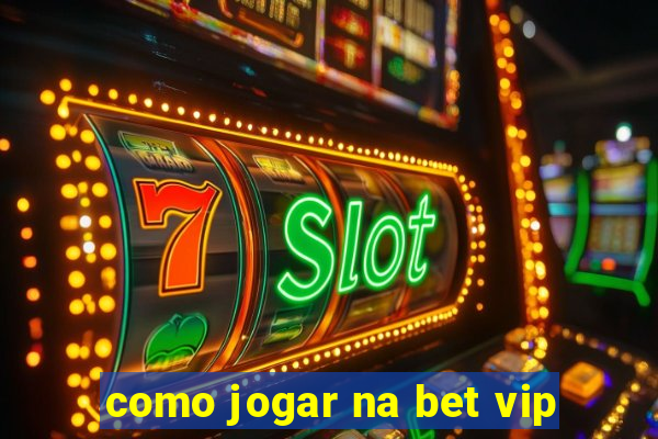 como jogar na bet vip