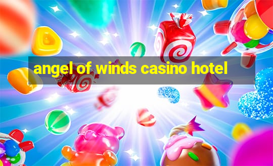 angel of winds casino hotel