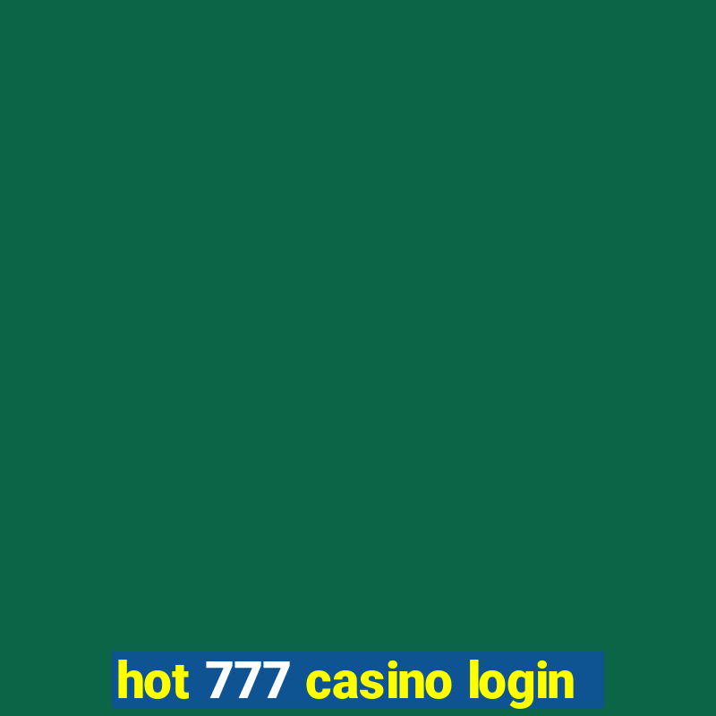 hot 777 casino login