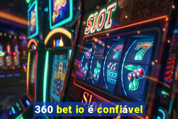 360 bet io é confiável