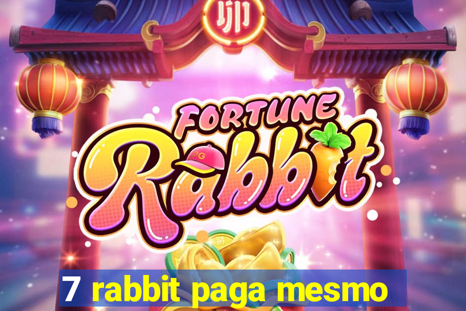 7 rabbit paga mesmo