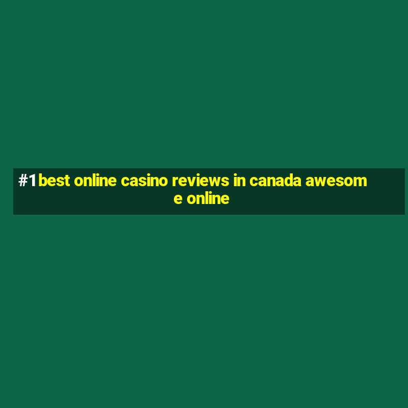 #1 best online casino reviews in canada awesome online