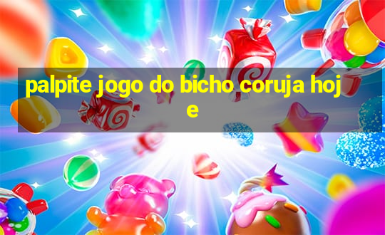 palpite jogo do bicho coruja hoje