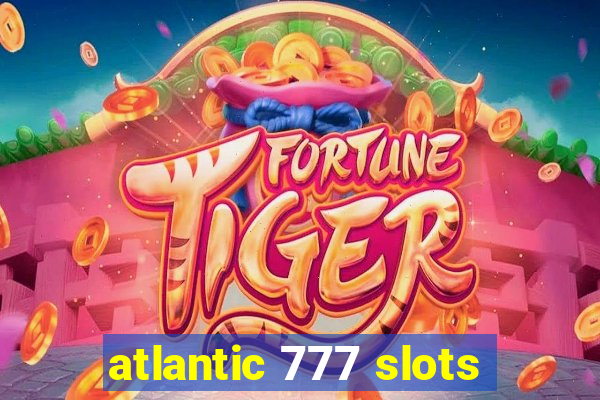 atlantic 777 slots