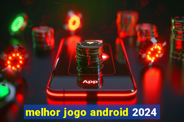 melhor jogo android 2024