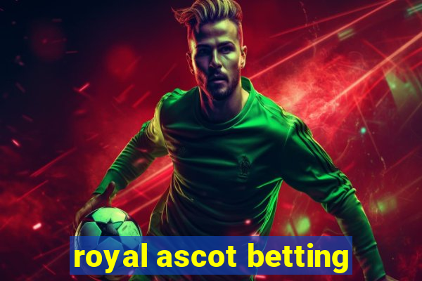 royal ascot betting