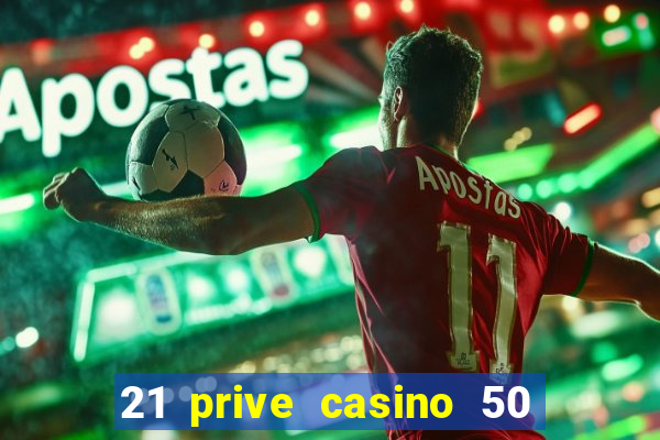 21 prive casino 50 free spins