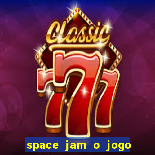 space jam o jogo do s茅culo torrent