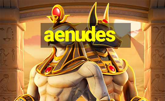 aenudes