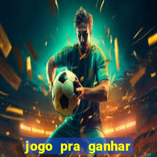 jogo pra ganhar dinheiro real