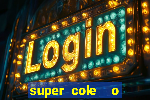 super cole  o 7784 jogos download