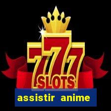 assistir anime online dublado