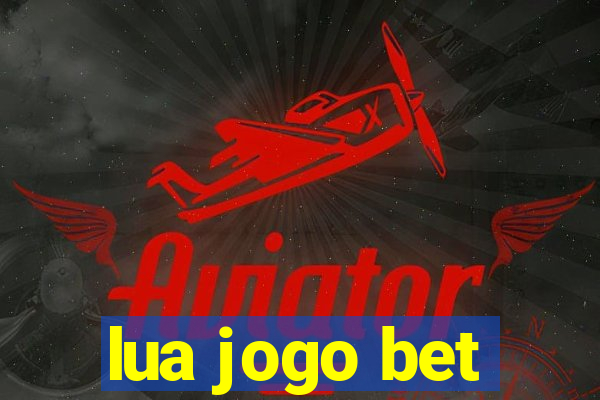 lua jogo bet