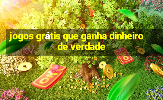 jogos grátis que ganha dinheiro de verdade