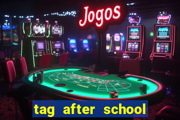 tag after school apk download