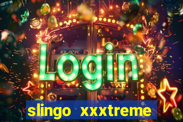 slingo xxxtreme slot game