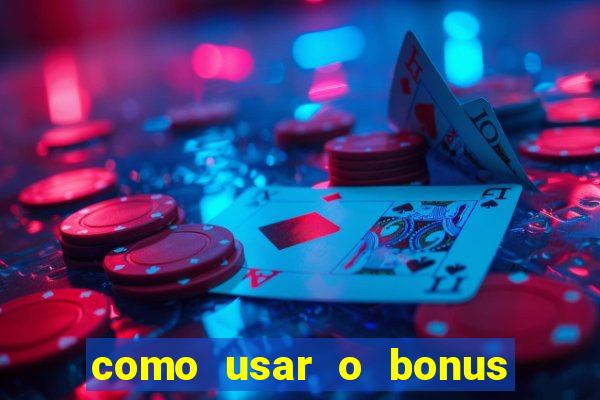 como usar o bonus da vai de bet