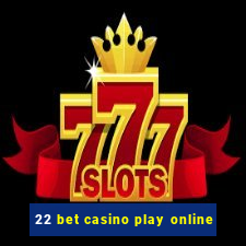 22 bet casino play online