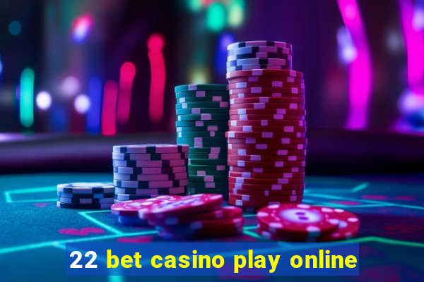 22 bet casino play online