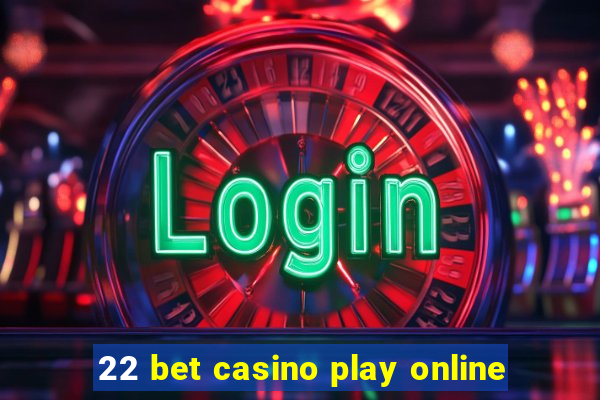 22 bet casino play online