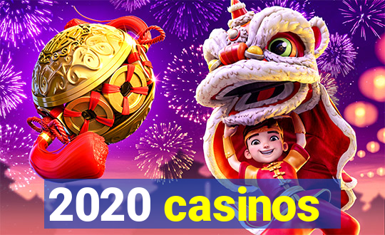 2020 casinos