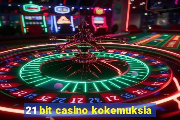 21 bit casino kokemuksia