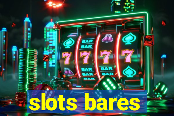 slots bares