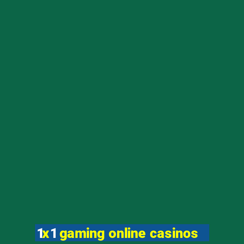 1x1 gaming online casinos