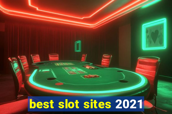 best slot sites 2021