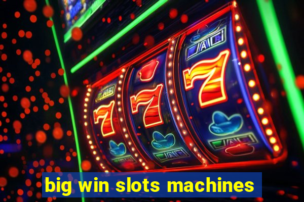 big win slots machines